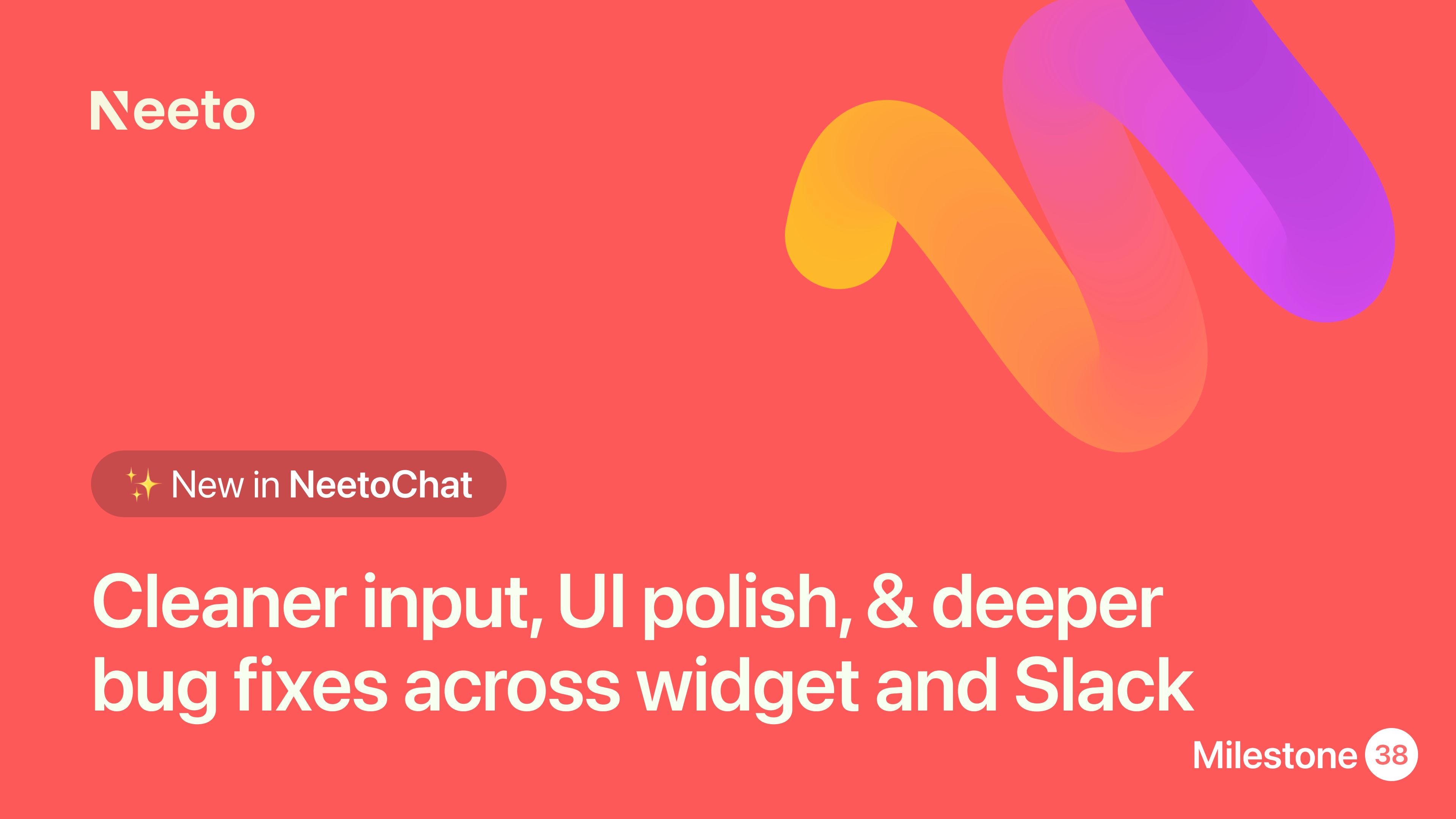 Milestone M38 – Cleaner input, UI polish, and deeper bug fixes across widget and Slack