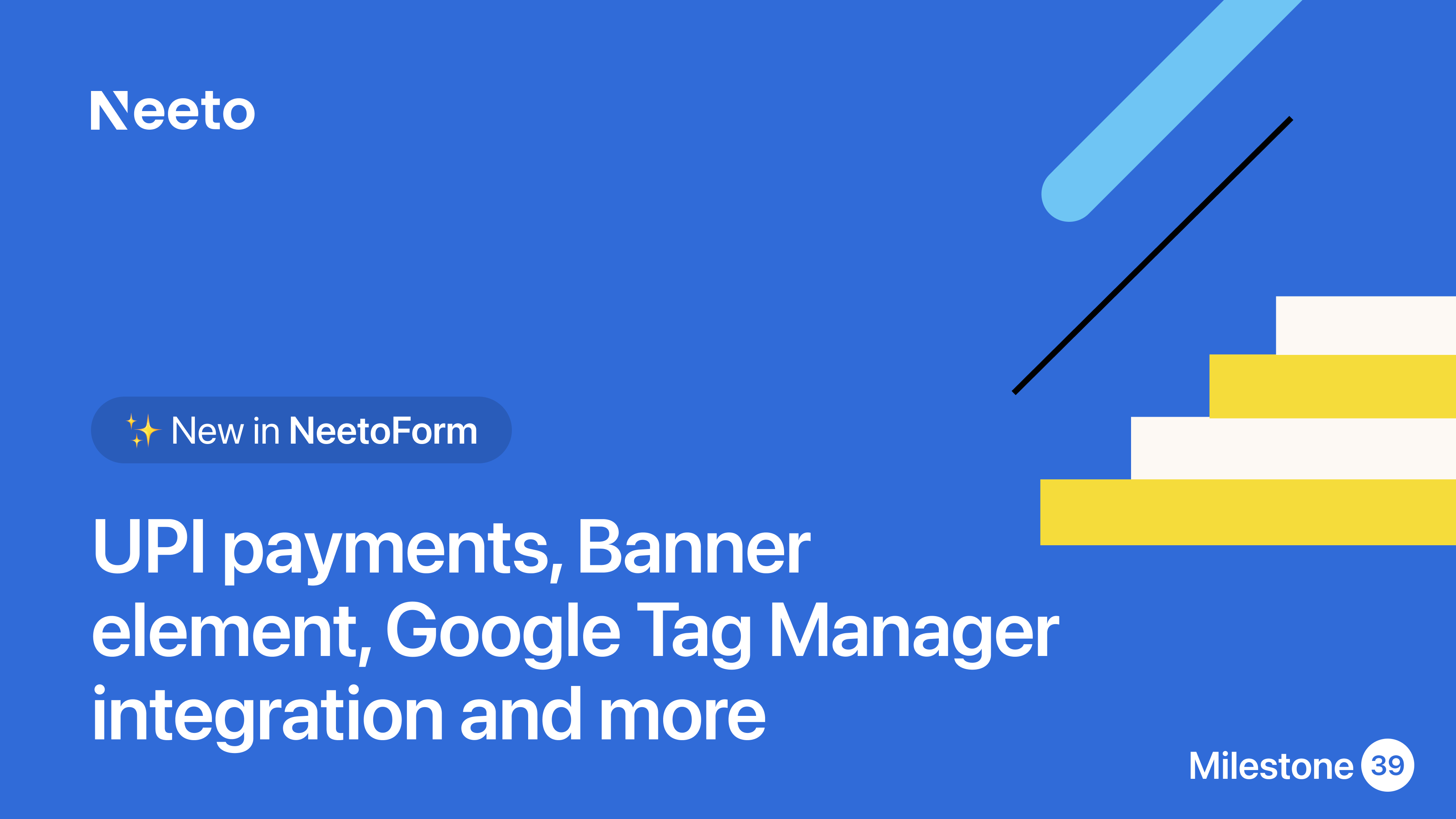Milestone M39 - More powerful send to API action, UPI payments, Banner element, Google Tag Manager integration and more