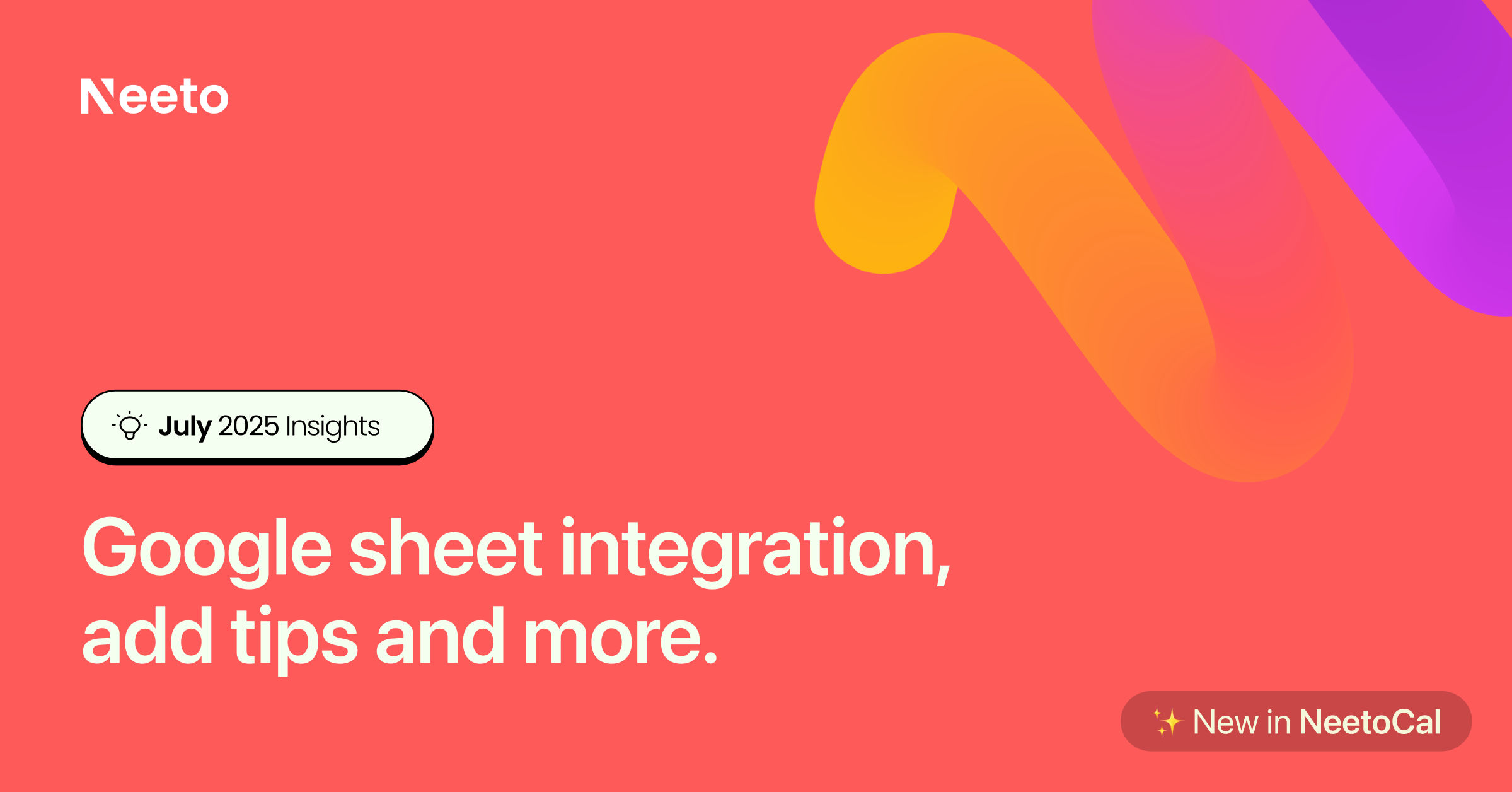 July 2025 updates - Google sheet integration, add tips and more